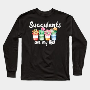 Succulents are my life! Long Sleeve T-Shirt